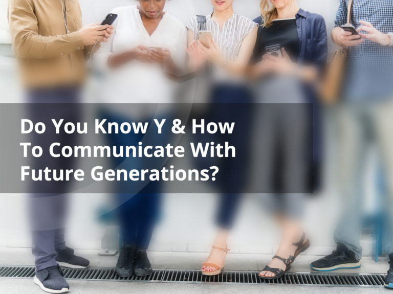 Do You Know Y & How To Communicate With Future Generations?