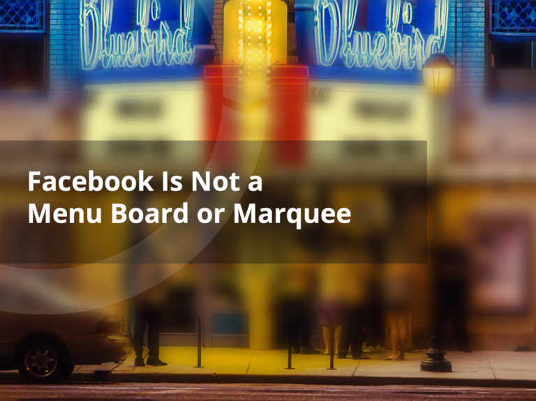 Facebook Is Not a Menu Board or Marquee