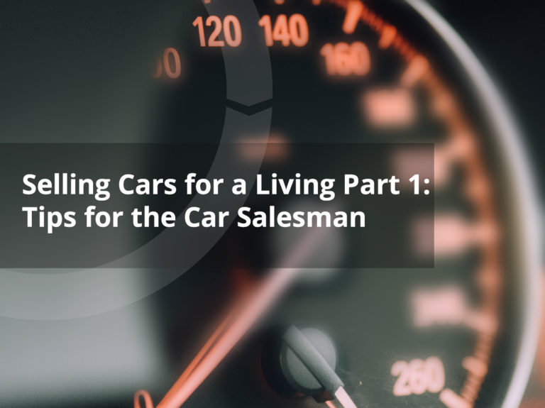 Selling Cars for a Living Part 2: Tips for the Car Salesman