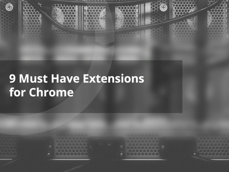9 Must Have Extensions for Chrome