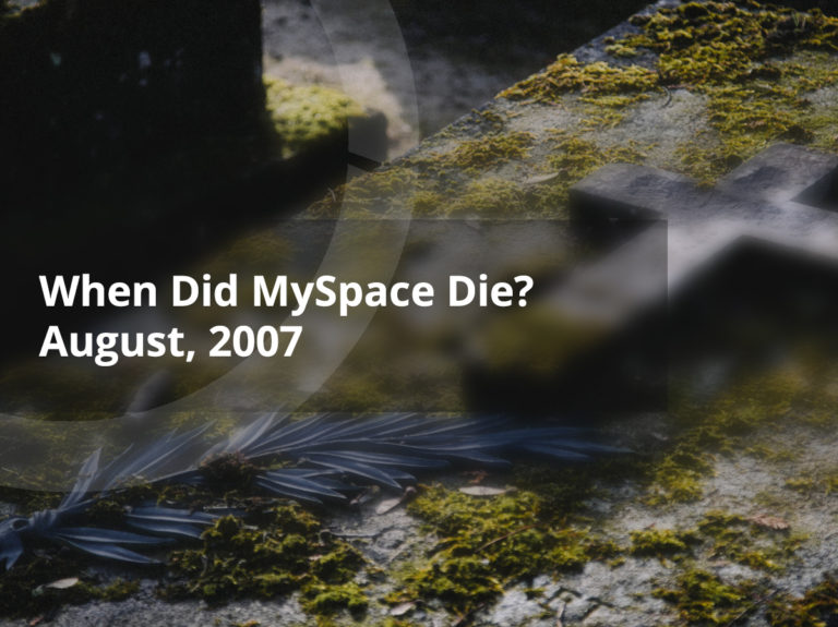 When Did MySpace Die? August, 2007