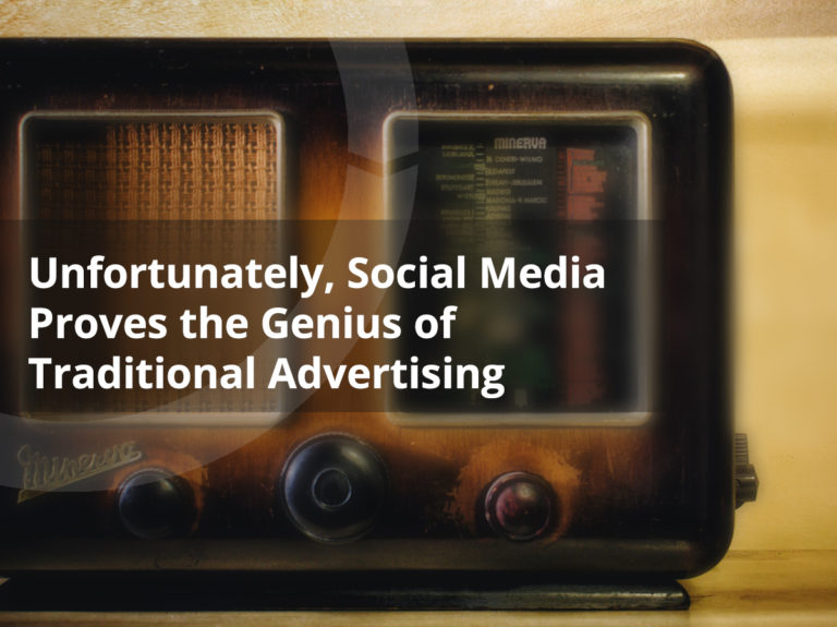 Unfortunately, Social Media Proves the Genius of Traditional Advertising