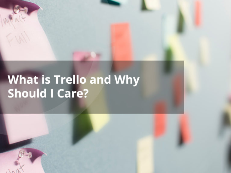 What is Trello and Why Should I Care?