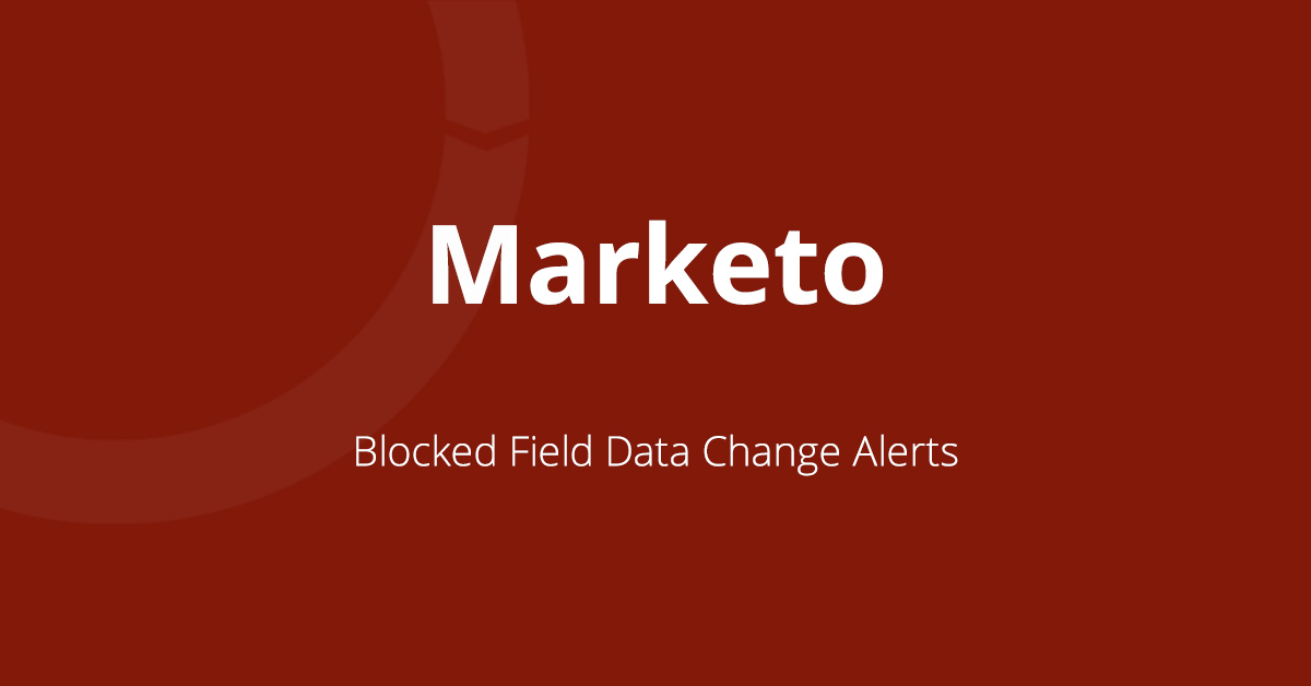 Featured image on blog post about how to use alerts in Marketo to get notified if there is a change to a blocked field