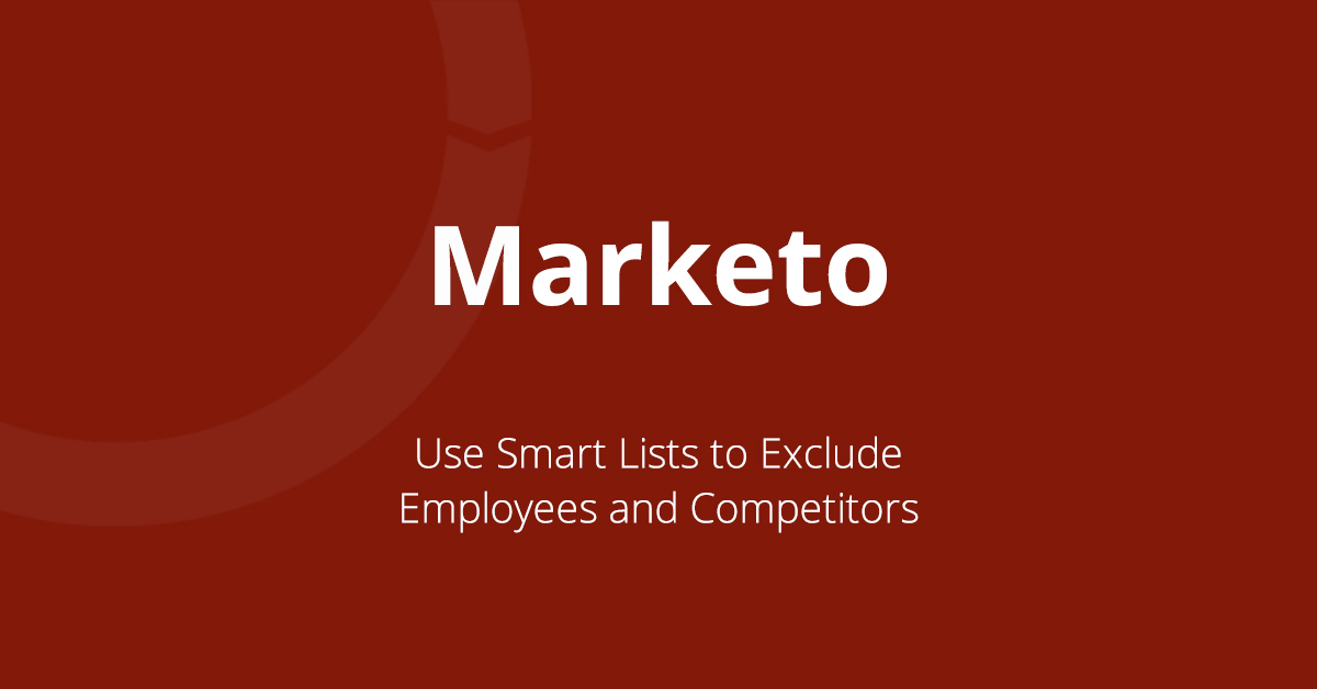 Featured image on blog post about how to use Smart Lists to exclude employees and competitors in Marketo