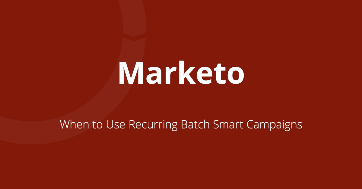 Featured image on when to use recurring batch campaigns in Marketo