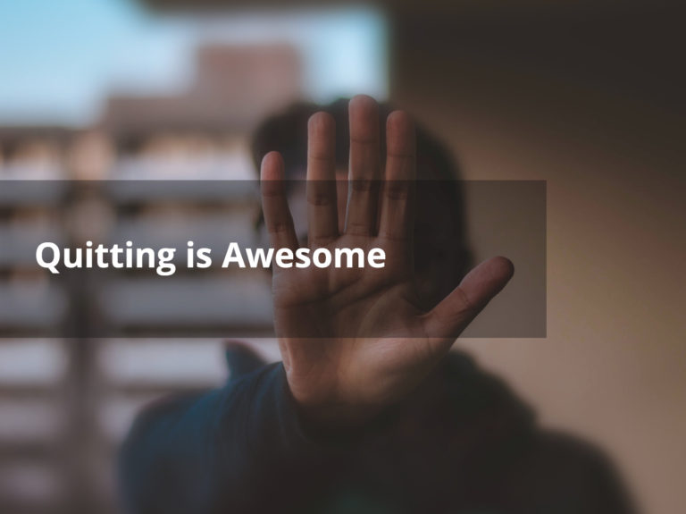 Quitting is Awesome