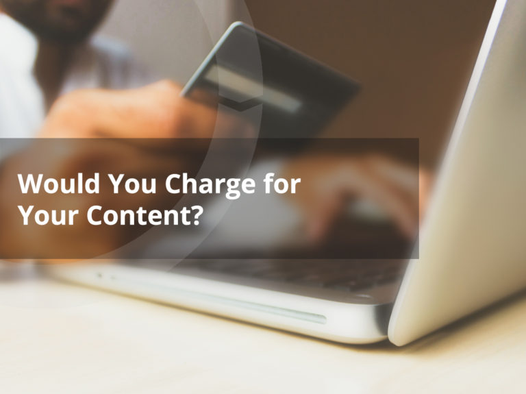 Would You Charge for Your Content?