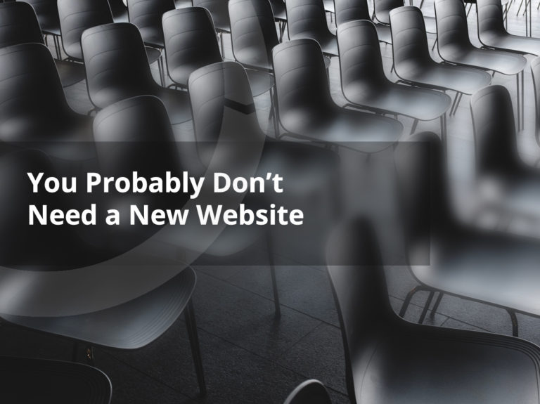 You Probably Don’t Need a New Website