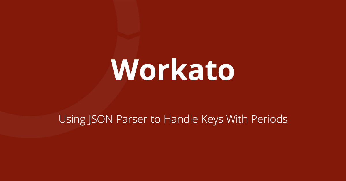 Featured image on how to use the JSON Parser in Workato to handle a JSON response with periods in the keys