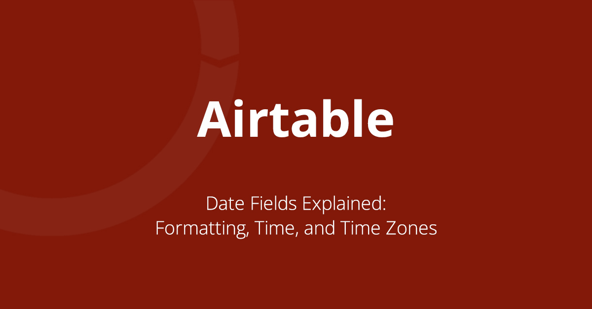 Featured image for blog post about using all of the options for date fields in Airtable