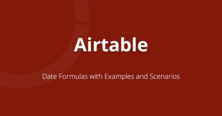 Airtable Date Formulas with Examples and Scenarios
