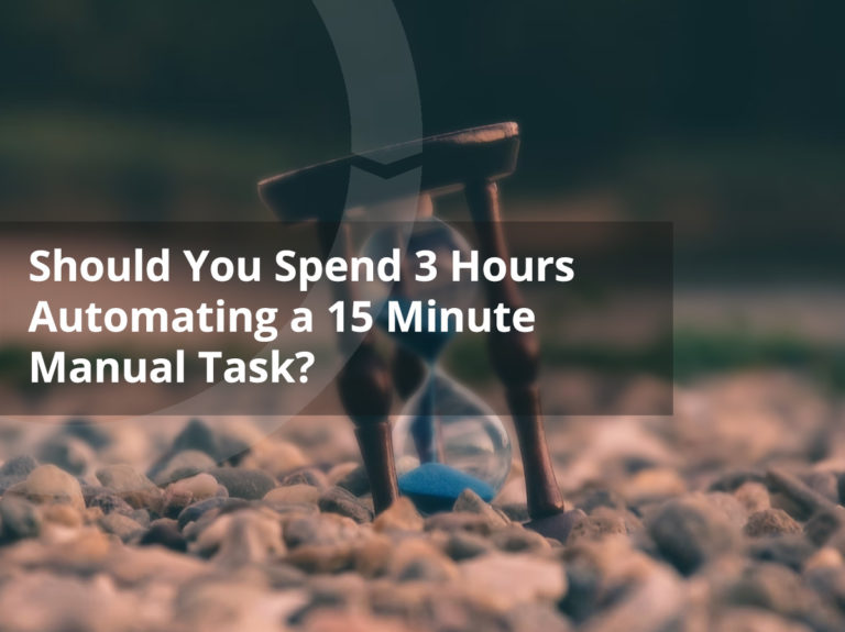 Should You Spend 3 Hours Automating a 15 Minute Manual Task?